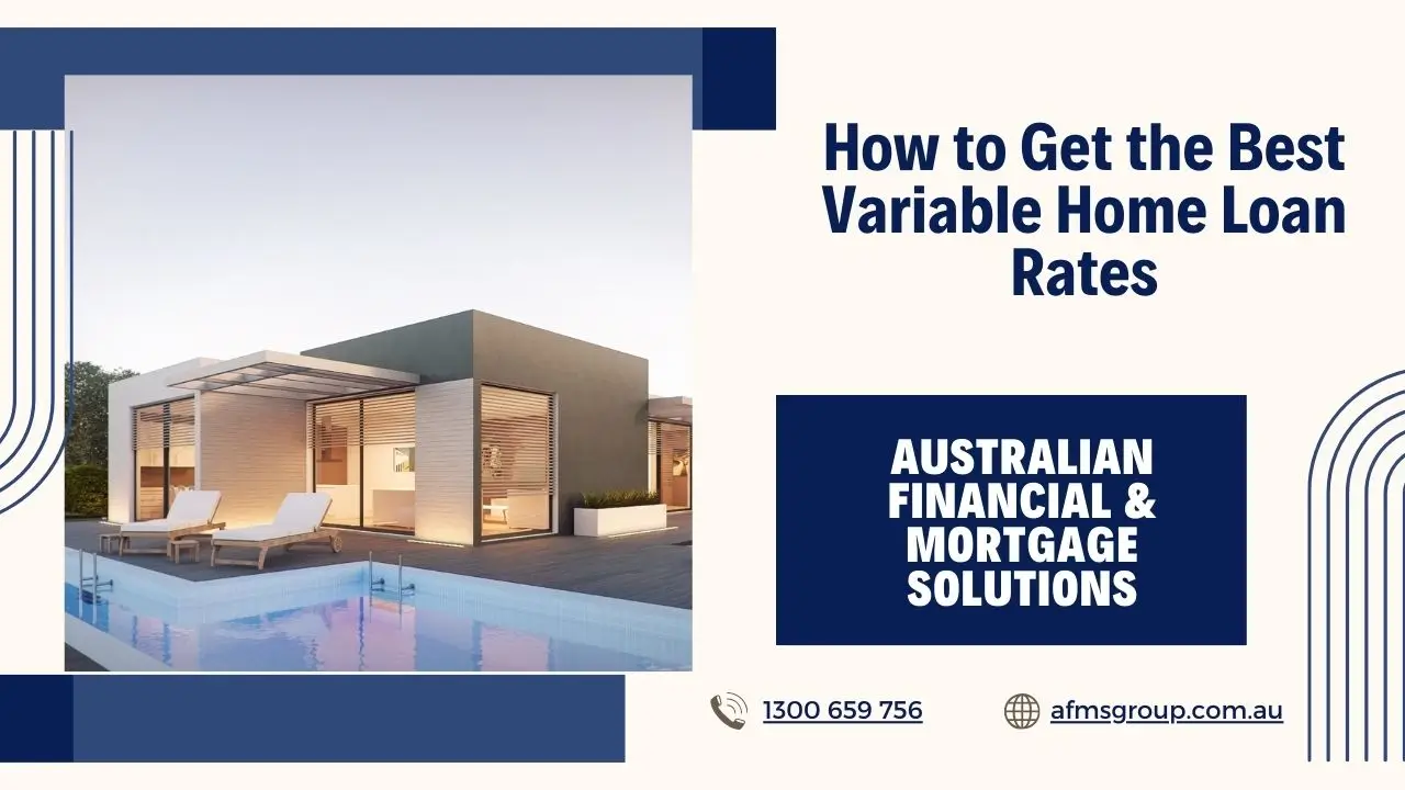 https://www.afmsgroup.com.au/wp-content/uploads/2024/03/How-to-Get-the-Best-Variable-Home-Loan-Rates.webp
