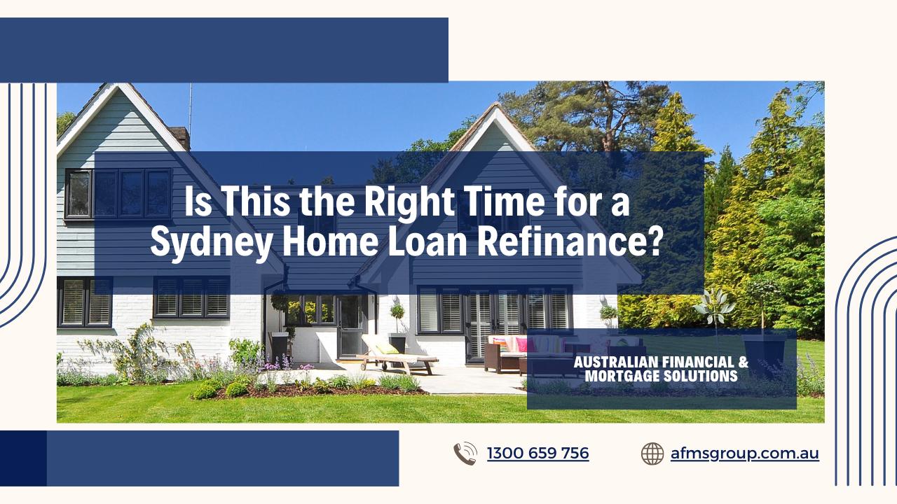 https://www.afmsgroup.com.au/wp-content/uploads/2024/03/Is-This-the-Right-Time-for-a-Sydney-Home-Loan-Refinance.png