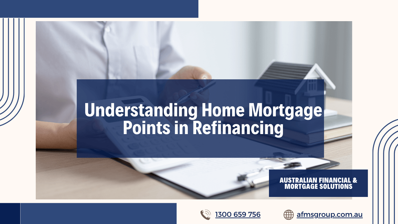 https://www.afmsgroup.com.au/wp-content/uploads/2024/04/Understanding-Home-Mortgage-Points-in-Refinancing.png