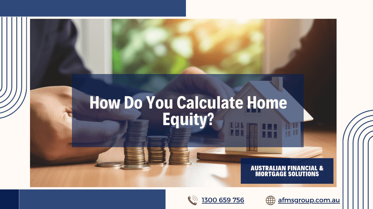 https://www.afmsgroup.com.au/wp-content/uploads/2024/05/How-Do-You-Calculate-Home-Equity-1280x720.png