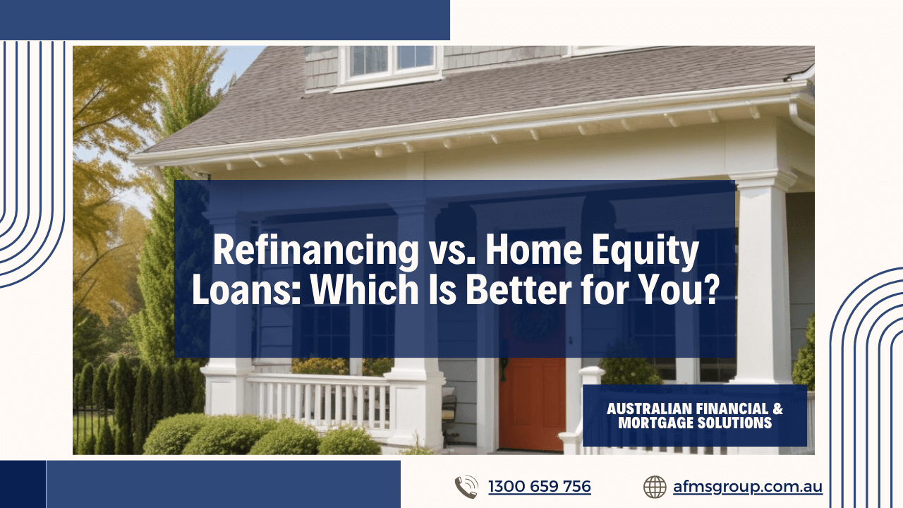 https://www.afmsgroup.com.au/wp-content/uploads/2024/05/Refinancing-vs-Home-Equity-Loans-Which-Is-Better-for-You.png