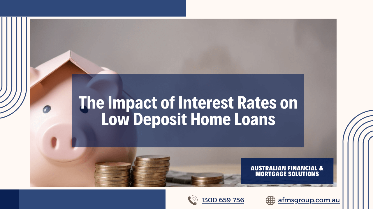 https://www.afmsgroup.com.au/wp-content/uploads/2024/05/The-Impact-of-Interest-Rates-on-Low-Deposit-Home-Loans-1280x720.png