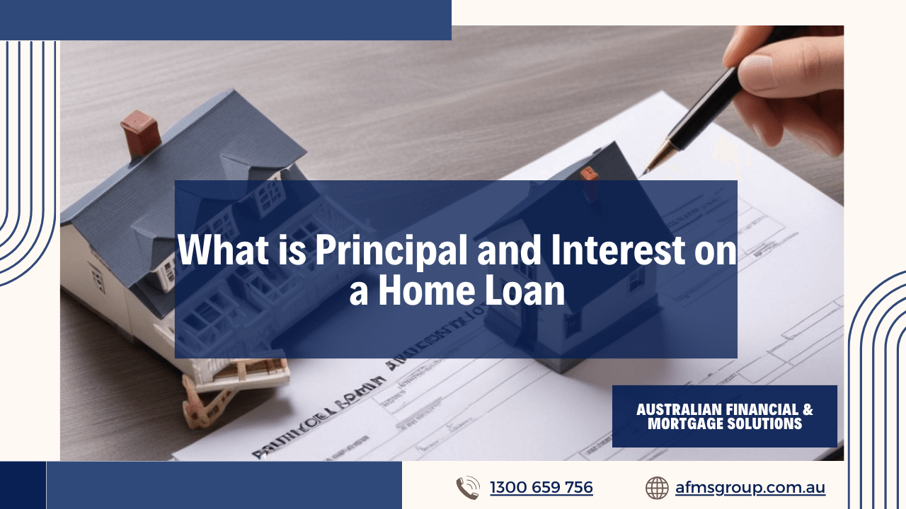 https://www.afmsgroup.com.au/wp-content/uploads/2024/05/What-is-Principal-and-Interest-on-a-Home-Loan.png