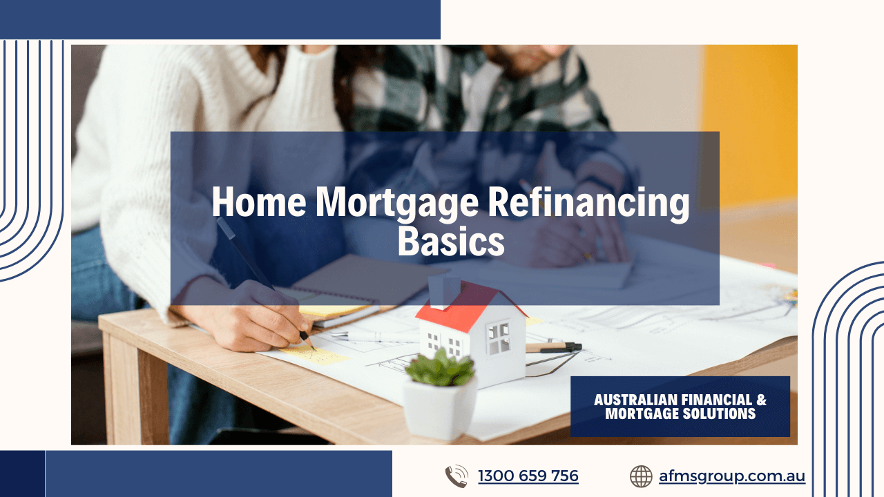 https://www.afmsgroup.com.au/wp-content/uploads/2024/06/Home-Mortgage-Refinancing-Basics-1280x720.png