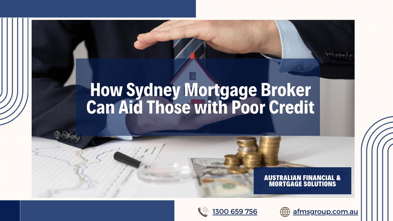 https://www.afmsgroup.com.au/wp-content/uploads/2024/06/How-Sydney-Mortgage-Broker-Can-Aid-Those-with-Poor-Credit-1280x720.png
