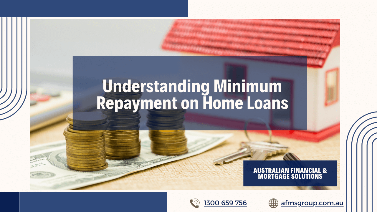 https://www.afmsgroup.com.au/wp-content/uploads/2024/06/Minimum-Repayment-on-Home-Loans-1280x720.png
