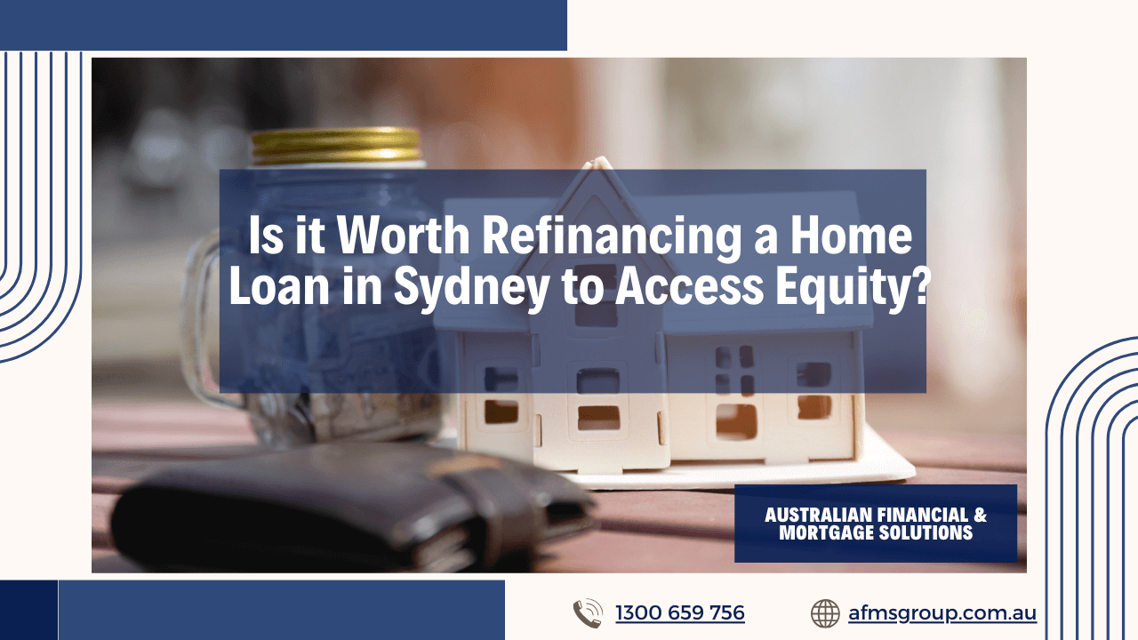 https://www.afmsgroup.com.au/wp-content/uploads/2024/07/Is-it-Worth-Refinancing-a-Home-Loan-in-Sydney-to-Access-Equity-1280x720.png