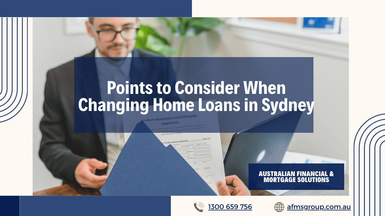 https://www.afmsgroup.com.au/wp-content/uploads/2024/07/Points-to-Consider-When-Changing-Home-Loans-in-Sydney-1280x720.png
