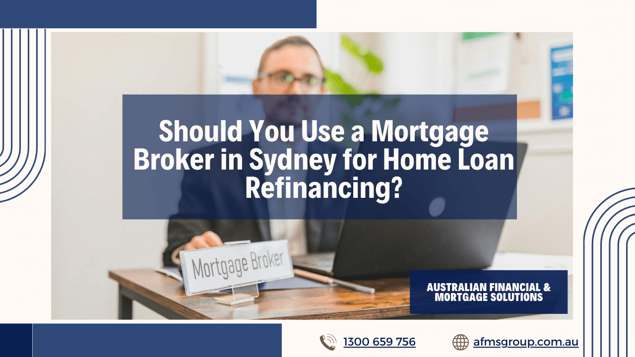 https://www.afmsgroup.com.au/wp-content/uploads/2024/07/Should-You-Use-a-Mortgage-Broker-in-Sydney-for-Home-Loan-Refinancing-1280x720.png