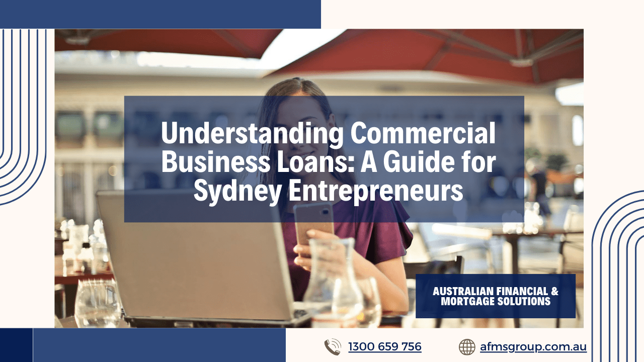 https://www.afmsgroup.com.au/wp-content/uploads/2024/07/Understanding-Commercial-Business-Loans-A-Guide-for-Sydney-Entrepreneurs-1280x720.png